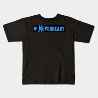 #neverready Kids T-Shirt